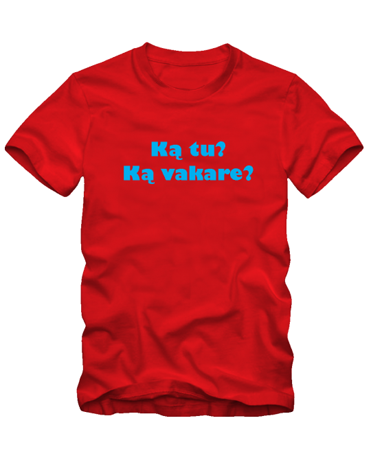 ką tu? ką vakare? ką tu? ką vakare?